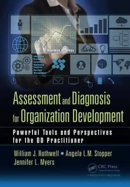 Assessment and Diagnosis for Organization Development: Powerful Tools and Perspectives for the Od Practitioner by William J Rothwell