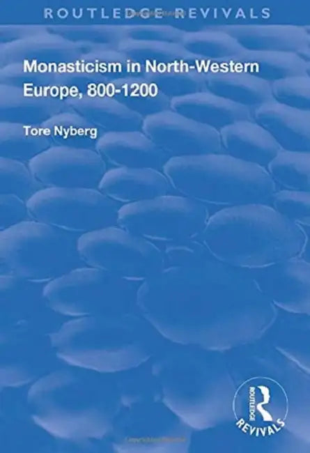 Monasticism in North-Western Europe, 800-1200 by Tore Nyberg