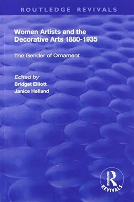 Women Artists and the Decorative Arts 1880-1935: The Gender of Ornament by Helland Janice