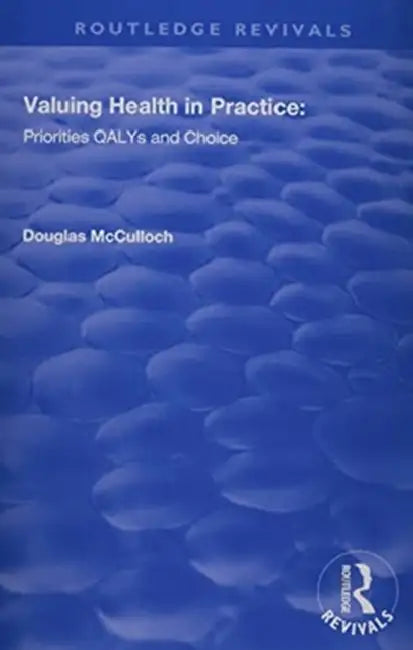 Valuing Health in Practice: Priorities Qalys and Choice by McCulloch Douglas