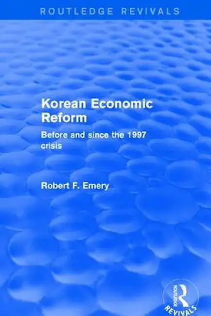 Korean Economic Reform: Before and Since the 1997 Crisis by Robert F. Emery