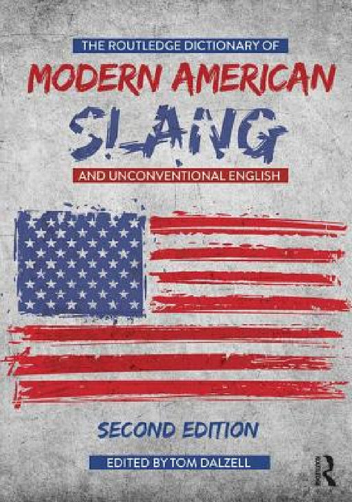 The Routledge Dictionary of Modern American Slang and Unconventional English by Tom Dalzell
