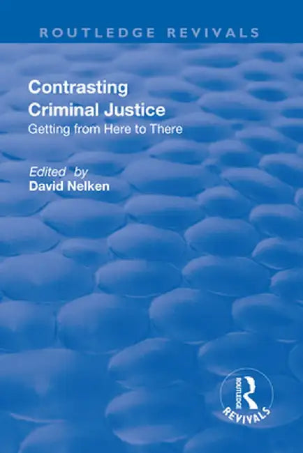 Contrasts in Criminal Justice: Getting from Here to There by David Nelken
