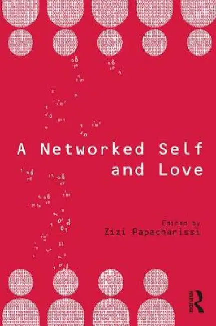 A Networked Self and Love by Zizi Papacharissi