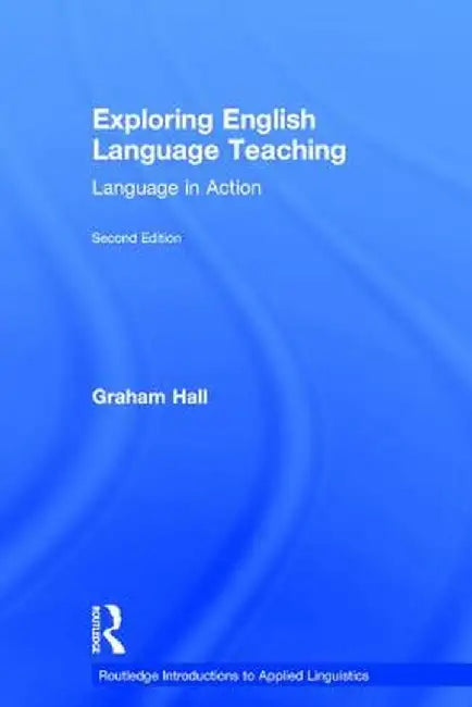 Exploring English Language Teaching: Language in Action by Graham Hall