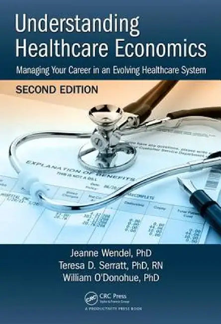Understanding Healthcare Economics: Managing Your Career in an Evolving Healthcare System, Second Edition by PHD Wendel