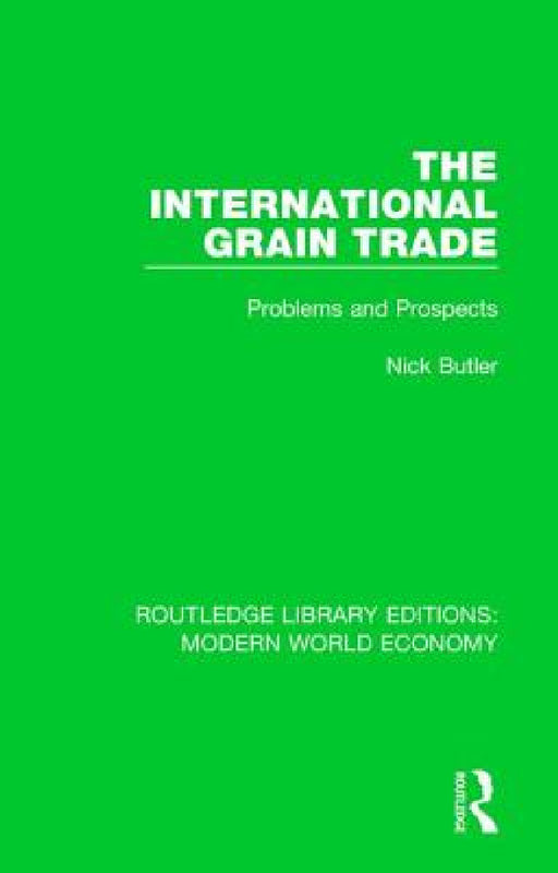 The International Grain Trade: Problems and Prospects by Nick Butler