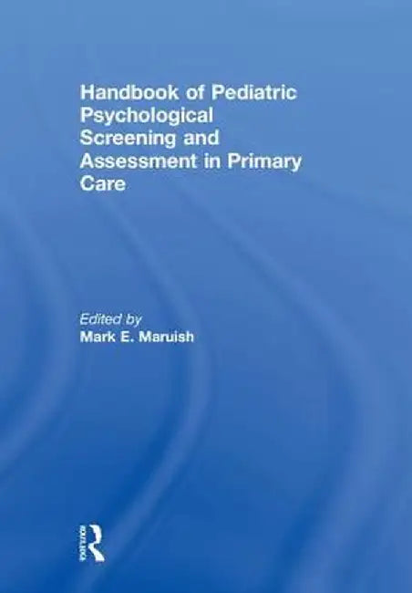 Handbook of Pediatric Psychological Screening and Assessment in Primary Care by MARUISH