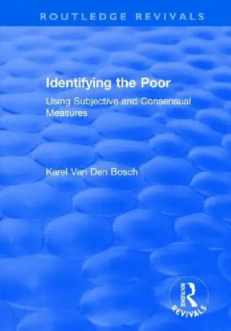 Identifying the Poor: Using Subjective and Consensual Measures by Karel Van Den Bosch