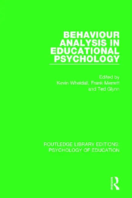 Behaviour Analysis in Educational Psychology by Kevin Wheldall