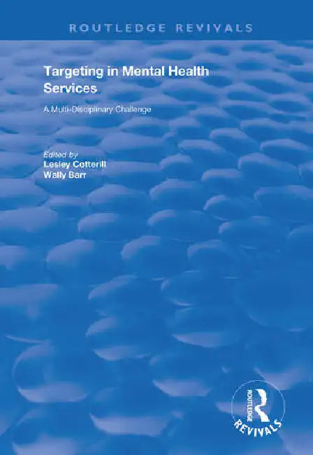 Targeting in Mental Health Services: A Multi-Disciplinary Challenge by Cotterill Lesley