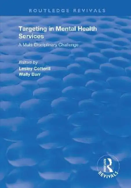 Targeting in Mental Health Services: A Multi-Disciplinary Challenge by Lesley Cotterill