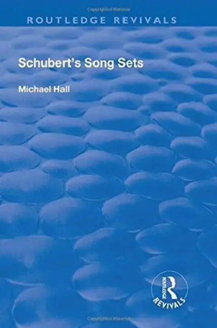 Schubert's Song Sets by Michael Hall