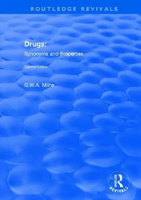 Drugs: Synonyms and Properties by G. W. A. Milne