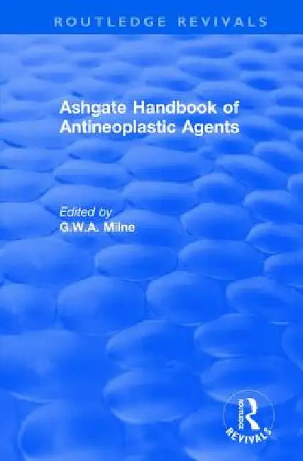 Ashgate Handbook of Antineoplastic Agents by G. W. a. Milne