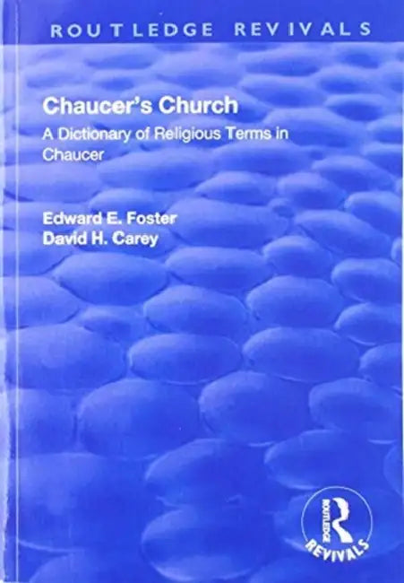 Chaucer's Church: A Dictionary of Religious Terms in Chaucer by Edward Foster