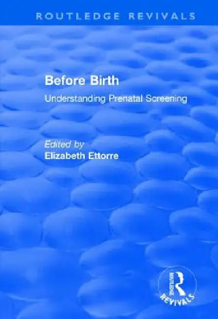 Before Birth: Understanding Prenatal Screening by Elizabeth Ettorre