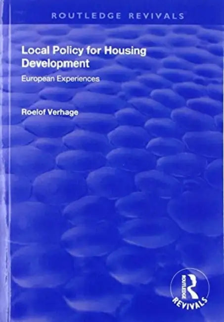 Local Policy for Housing Development: European Experiences by Roelof Verhage