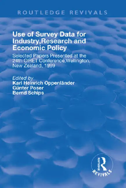 Use of Survey Data for Industry, Research and Economic Policy: Selected Papers Presented at the 24th Ciret Conference, Wellington, New Zealand 1999 by Oppenlander Karl