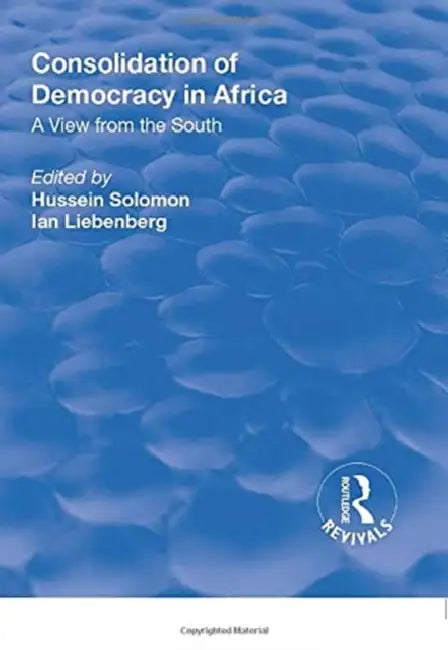 Consolidation of Democracy in Africa: A View from the South by Hussein Solomon