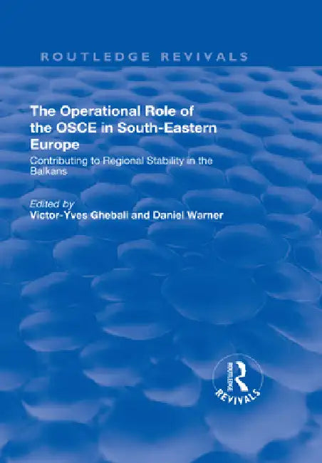 The Operational Role of the OSCE in South-Eastern Europe: Contributing to Regional Stability in the Balkans by Victor-Yves Ghebali