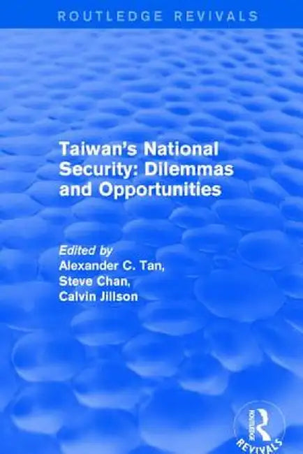 Revival: Taiwan's National Security: Dilemmas and Opportunities (2001) by Alexander C. Tan