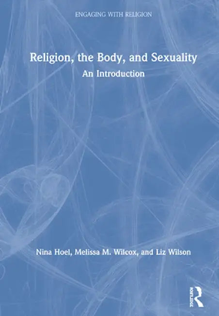 Religion, the Body, and Sexuality: An Introduction by Nina Hoel