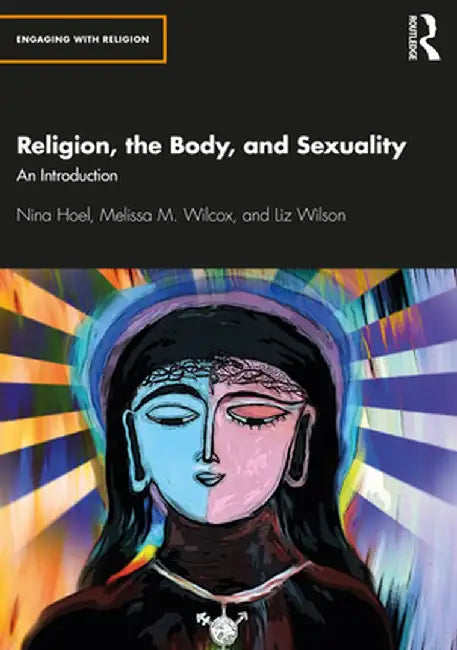 Religion, the Body, and Sexuality: An Introduction by Nina Hoel