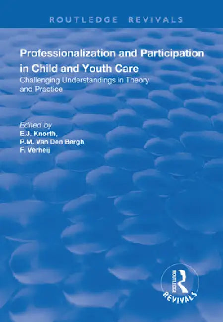 Professionalization and Participation in Child and Youth Care: Challenging Understandings in Theory and Practice by P. M. Van Den Bergh