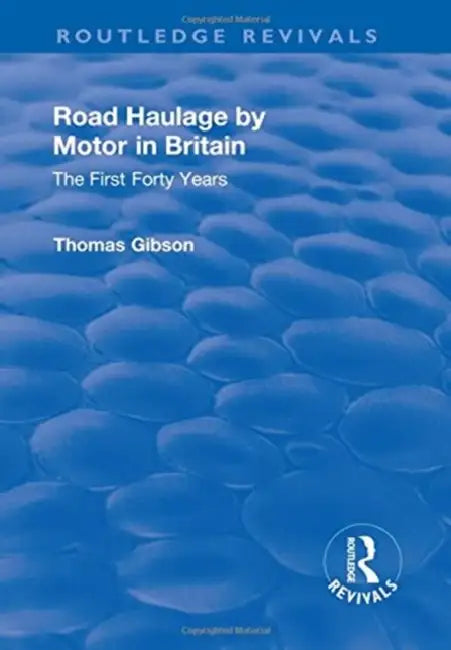 Road Haulage by Motor in Britain: The First Forty Years by Thomas Gibson