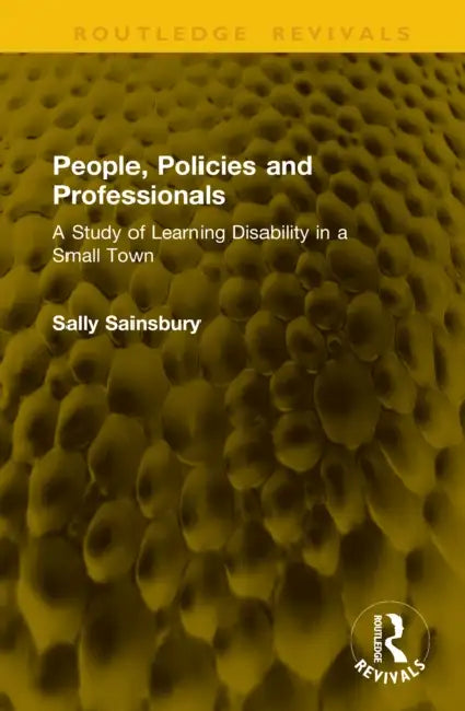 People, Policies and Professionals: A Study of Learning Disability in a Small Town by Sally Sainsbury