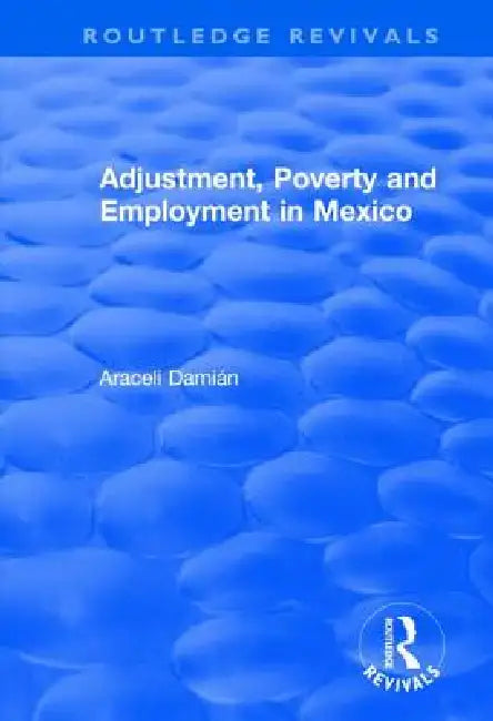 Adjustment, Poverty and Employment in Mexico by Araceli Damian