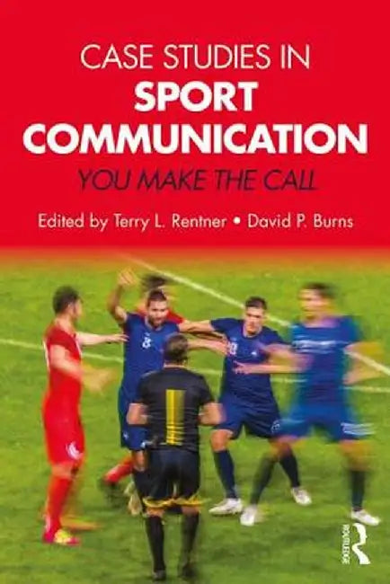 Case Studies in Sport Communication:You Make the Call by Rentner