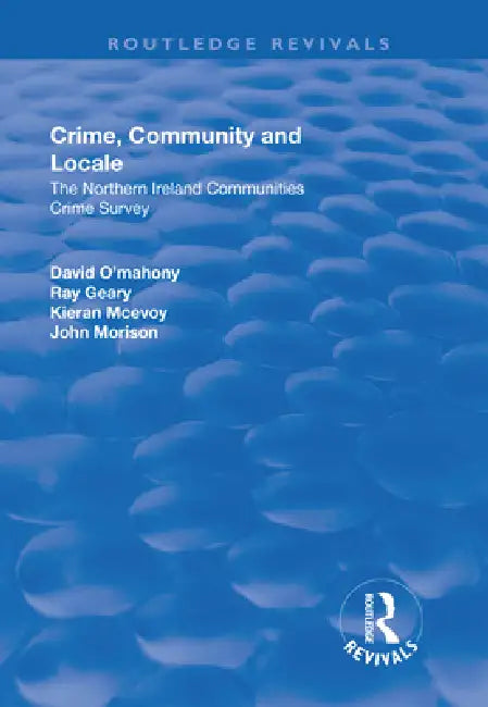 Crime, Community and Locale: The Northern Ireland Communities Crime Survey by David O'Mahony