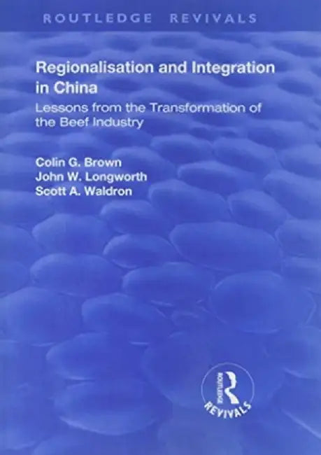 Regionalisation and Integration in China: Lessons from the Transformation of the Beef Industry by Colin Brown