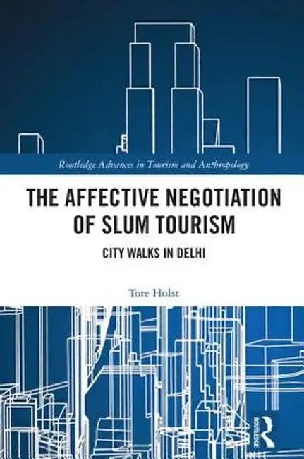 The Affective Negotiation of Slum Tourism: City Walks in Delhi by Tore Holst