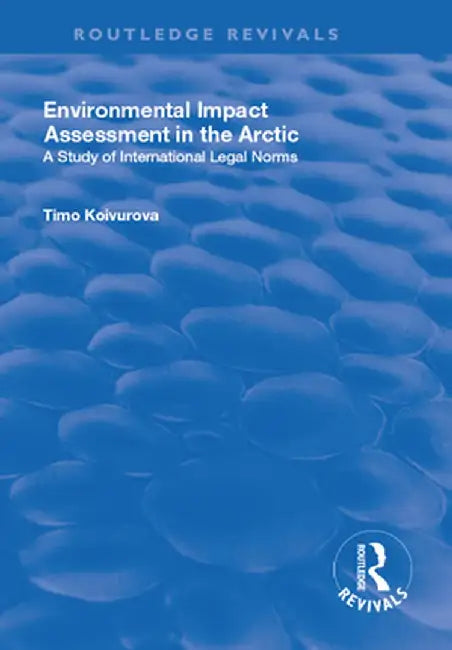 Environmental Impact Assessment (Eia) in the Arctic by Timo Koivurova