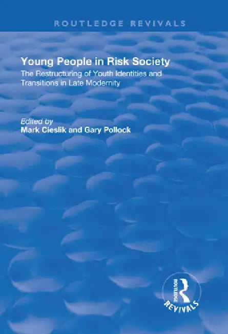 Young People in Risk Society: The Restructuring of Youth Identities and Transitions in Late Modernity by Cieslik Mark