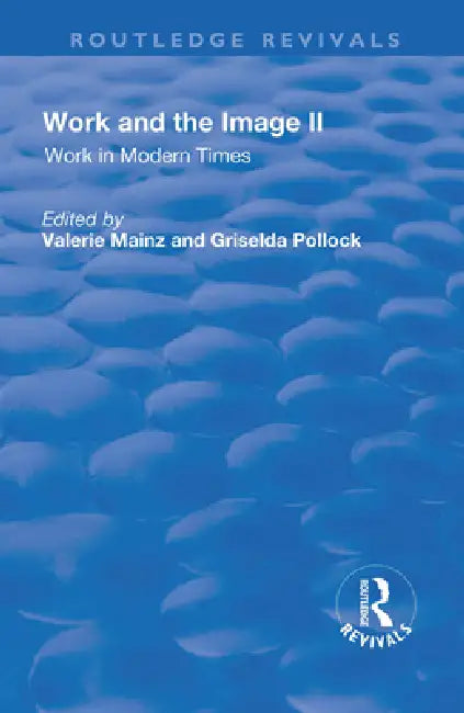 Work and the Image: Work in Modern Times - Visual Mediations and Social Processes by Mainz Valerie