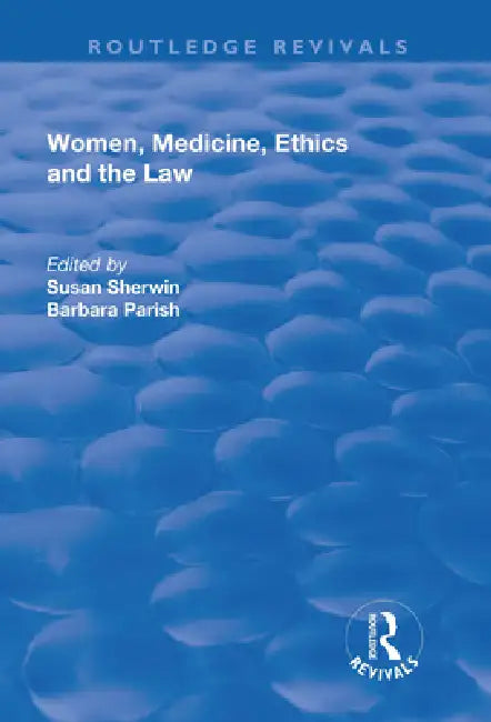 Women, Medicine, Ethics And The Law by Susan Sherwin