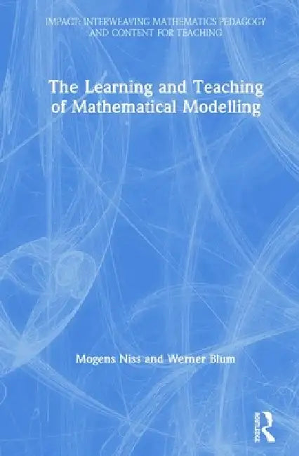 The Learning and Teaching of Mathematical Modelling by Mogens Niss