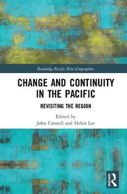 Change and Continuity in the Pacific: Revisiting the Region by John Connell
