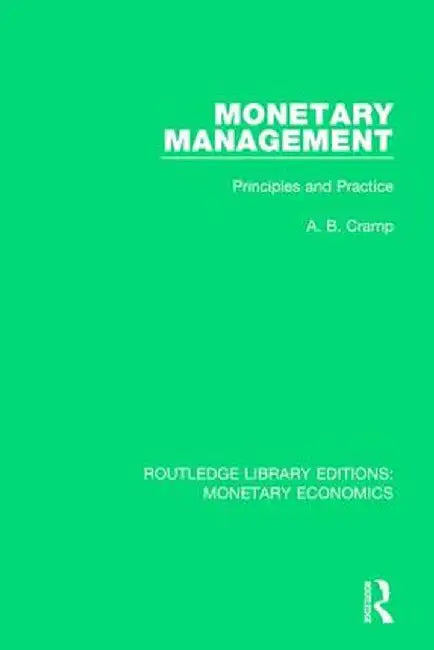 Monetary Management: Principles and Practice by A. B. Cramp