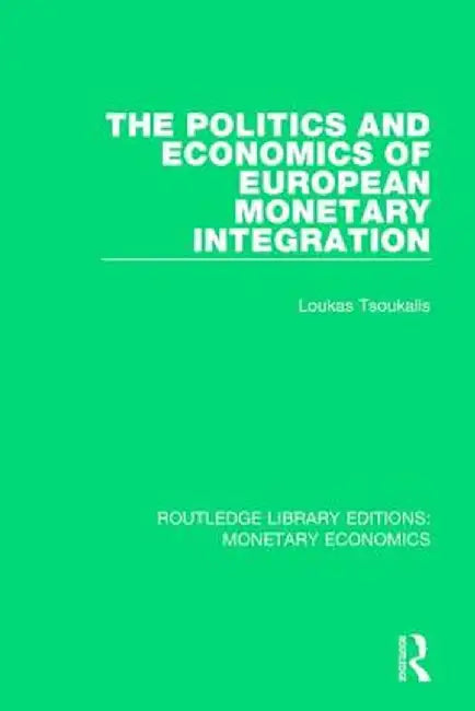 The Politics and Economics of European Monetary Integration by Loukas Tsoukalis