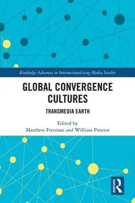 Global Convergence Cultures:Transmedia Earth by Freeman
