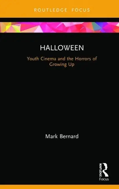 Halloween: Youth Cinema and the Horrors of Growing Up by Mark Bernard