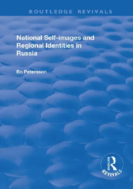 National Self-Images and Regional Identities in Russia by Bo Petersson