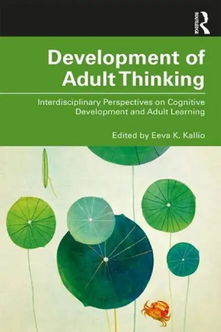 Development of Adult Thinking: Interdisciplinary Perspectives on Cognitive Development and Adult Learning by Eeva K. Kallio