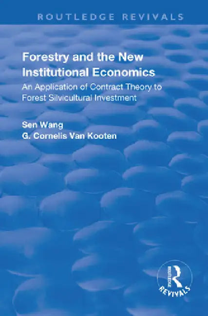Forestry and the New Institutional Economics: An Application of Contract Theory to Forest Silvicultural Investment by Sen Wang