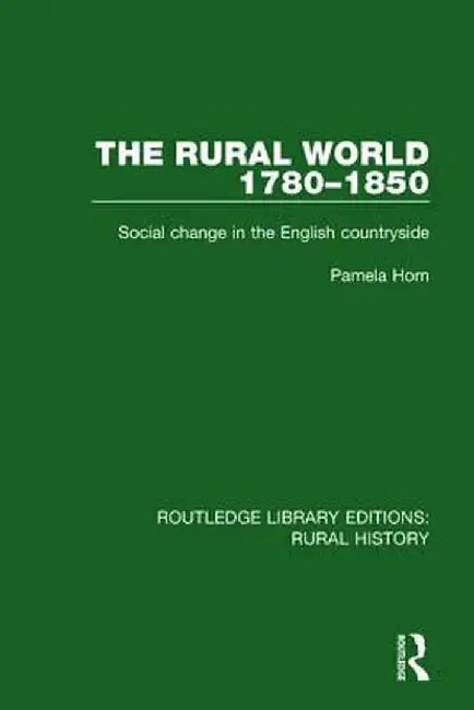 The Rural World 1780-1850: Social Change in the English Countryside by Pamela Horn